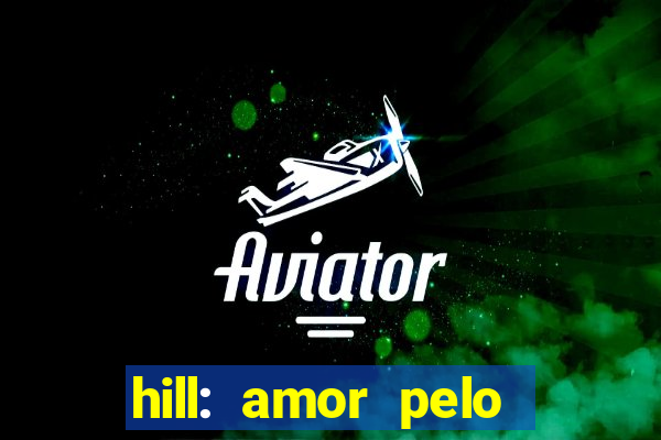 hill: amor pelo jogo online